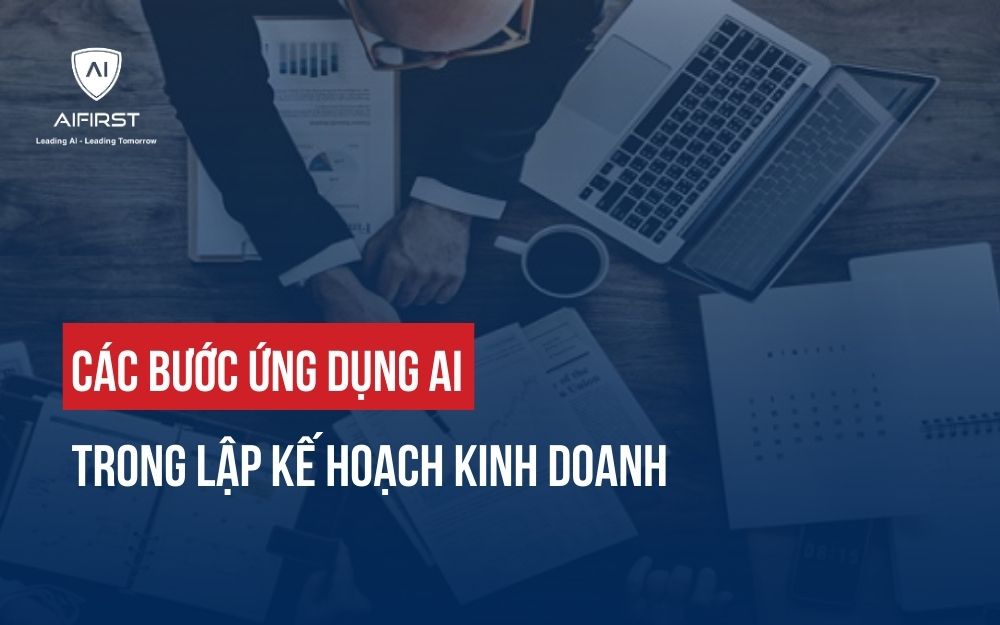 CÁC BƯỚC ỨNG DỤNG AI TRONG LẬP KẾ HOẠCH KINH DOANH